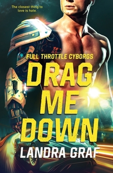 Drag Me Down - Book #4 of the Full Throttle Cyborgs