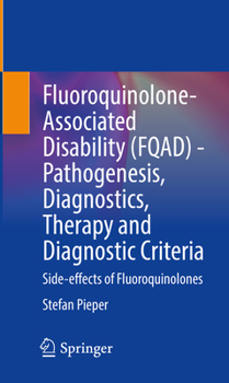 Paperback Fluoroquinolone-Associated Disability (Fqad) - Pathogenesis, Diagnostics, Therapy and Diagnostic Criteria: Side-Effects of Fluoroquinolones Book