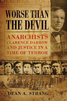 Paperback Worse Than the Devil: Anarchists, Clarence Darrow, and Justice in a Time of Terror Book