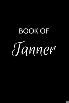 Paperback Tanner Journal: Tanner Journal - A Gratitude Journal Notebook for Men Boys Fathers and Sons with the name Tanner - Handsome Elegant Bo Book