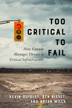 Paperback Too Critical to Fail: How Canada Manages Threats to Critical Infrastructure Book