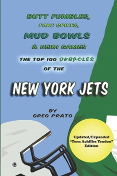 Paperback Butt Fumbles, Fake Spikes, Mud Bowls & Heidi Games: The Top 100 Debacles of the New York Jets Book
