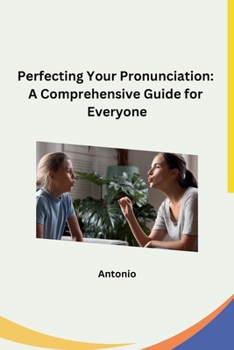 Paperback Perfecting Your Pronunciation: A Comprehensive Guide for Everyone Book