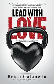 Paperback Lead with Love: Embracing Greater Purpose, Passion, Perseverance & Perspective Book