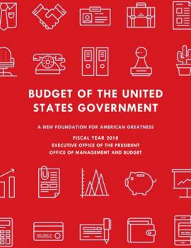 Paperback Budget of the United States Government, Fiscal Year 2018: A New Foundation for American Greatness Book