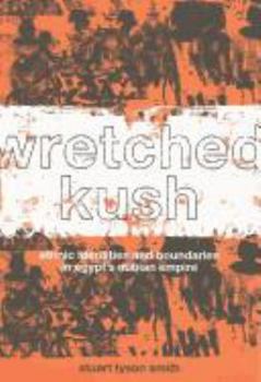 Paperback Wretched Kush: Ethnic Identities and Boundries in Egypt's Nubian Empire Book