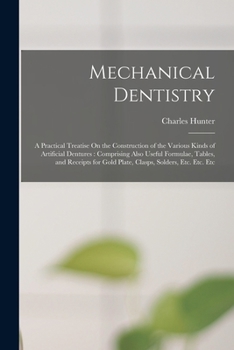 Paperback Mechanical Dentistry: A Practical Treatise On the Construction of the Various Kinds of Artificial Dentures: Comprising Also Useful Formulae, Book