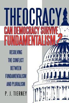Paperback Theocracy: Can Democracy Survive Fundamentalism? Resolving the Conflict between Fundamentalism and Pluralism Book
