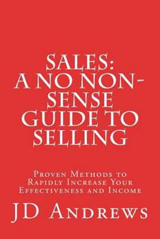 Paperback Sales: A No Non-Sense Guide to Selling: Proven Methods to Rapidly Increase Your Effectiveness and Income Book