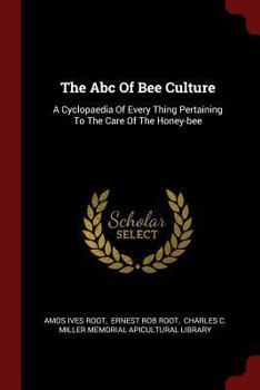 Paperback The Abc Of Bee Culture: A Cyclopaedia Of Every Thing Pertaining To The Care Of The Honey-bee Book