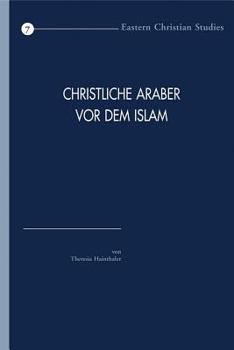 Paperback Christliche Araber VOR Dem Islam: Verbreitung Und Konfessionelle Zugehorigkeit. Eine Hinfuhrung [German] Book