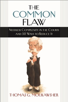 Hardcover The Common Flaw: Needless Complexity in the Courts and 50 Ways to Reduce It Book