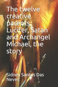 Paperback The twelve creative parents, Lucifer, Satan and Archangel Michael, the story Book