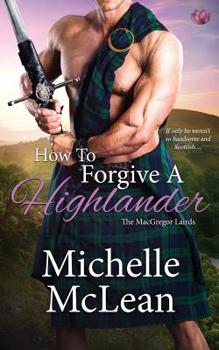 How to Forgive a Highlander - Book #4 of the MacGregor Lairds