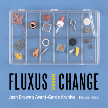 Hardcover Fluxus Means Change: Jean Brown's Avant-Garde Archive Book