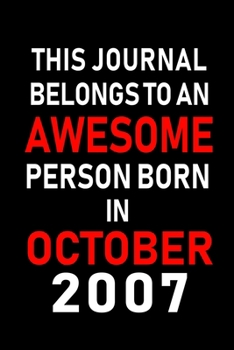 This Journal belongs to an Awesome Person Born in October 2007: Blank Line Journal, Notebook or Diary is Perfect for the October Borns. Makes an Awesome Birthday Gift and an Alternative to B-day Prese