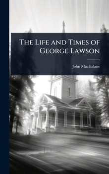 Hardcover The Life and Times of George Lawson Book