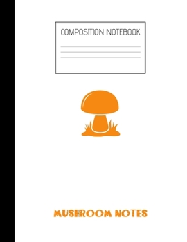 MUSHROOM NOTES Composition Notebook: Composition Mushroom Ruled Paper Notebook to write in (8.5'' x 11'') 120 pages
