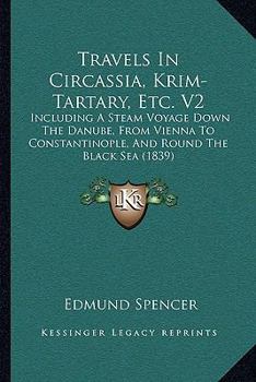 Paperback Travels In Circassia, Krim-Tartary, Etc. V2: Including A Steam Voyage Down The Danube, From Vienna To Constantinople, And Round The Black Sea (1839) Book