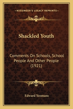 Paperback Shackled Youth: Comments On Schools, School People And Other People (1921) Book