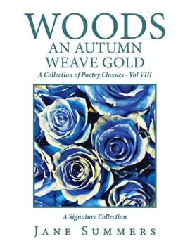 Paperback Woods an Autumn Weave Gold: A Collection of Poetry Classics - Vol Viii Book