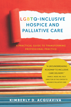 Paperback Lgbtq-Inclusive Hospice and Palliative Care: A Practical Guide to Transforming Professional Practice Book