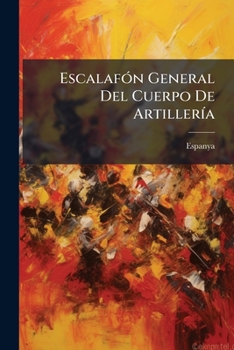 Paperback Escalafón General Del Cuerpo De Artillería: En 1/vii/1863 Book