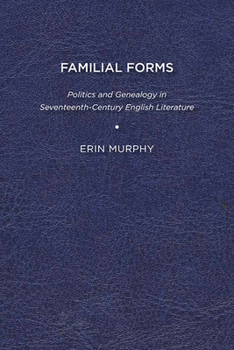 Paperback Familial Forms: Politics and Genealogy in Seventeenth-Century English Literature Book