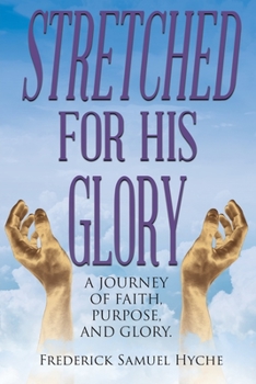 Paperback Stretched for His Glory: A Journey of Faith, Purpose, and Glory Book