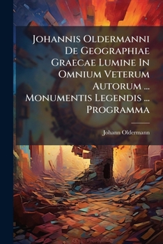 Paperback Johannis Oldermanni De Geographiae Graecae Lumine In Omnium Veterum Autorum ... Monumentis Legendis ... Programma Book