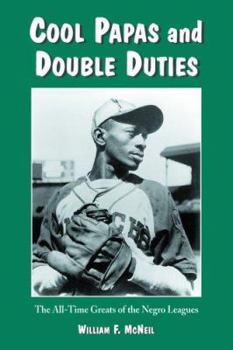 Paperback Cool Papas and Double Duties: The All-Time Greats of the Negro Leagues Book