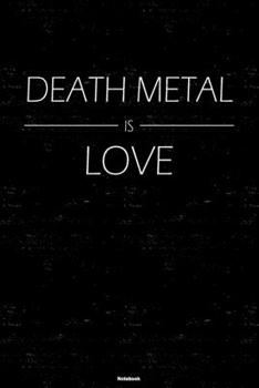 Death Metal is Love Notebook: Death Metal Music Journal 6 x 9 inch 120 lined pages gift
