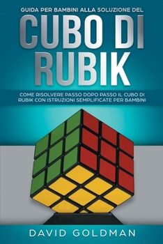 Paperback Guida per Bambini alla Soluzione del Cubo di Rubik: Come Risolvere Passo dopo Passo il Cubo di Rubik con Istruzioni Semplificate per Bambini (Italiano [Italian] Book