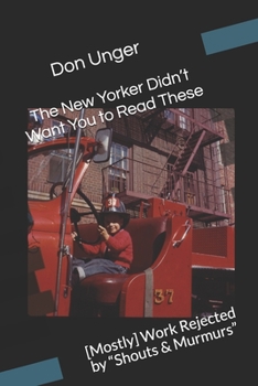 Paperback The New Yorker Didn't Want You to Read These: [Mostly] Work Rejected by Shouts & Murmurs Book