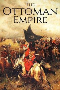 Paperback The Ottoman Empire: A History From Beginning to End Book