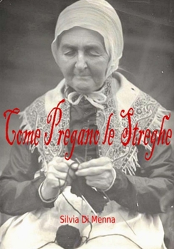 Paperback Come pregano le Streghe: Dal Grimorio di Euridice [Italian] Book