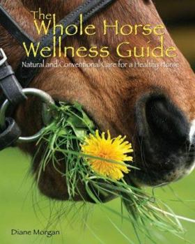 Hardcover The Whole Horse Wellness Guide: Natural and Conventional Care for a Healthy Horse Book