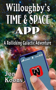 Paperback Willoughby's Time And Space App: A Rollicking Galactic Adventure Book