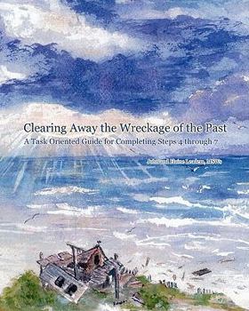 Paperback Clearing Away the Wreckage of the Past: A Task Oriented Guide for Completing Steps 4 through 7 Book