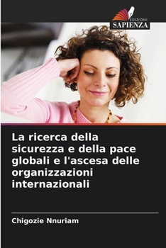 Paperback La ricerca della sicurezza e della pace globali e l'ascesa delle organizzazioni internazionali [Italian] Book
