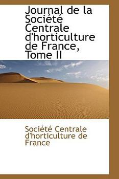 Paperback Journal de La Soci T Centrale D'Horticulture de France, Tome II Book