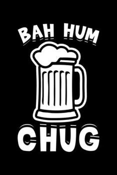 Bah Hum Chug: Bah Humbug Notebook Anti Christmas Santa Claus Hater Winter Holiday Season Mini Notepad Funny Humor Gift College Ruled (6X9)