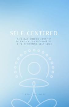 Paperback Self. Centered.: A 30-Day Guided Journey to Radical, Unapologetic, Life-Affirming Self-Love Book