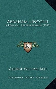 Abraham Lincoln: A Poetical Interpretation