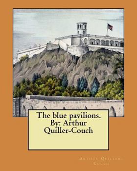 Paperback The blue pavilions. By: Arthur Quiller-Couch Book