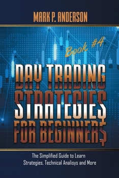Paperback Day Trading Strategies for Beginners Book #4: The Simplified Guide to Learn Strategies, Technical Analysis and More Book