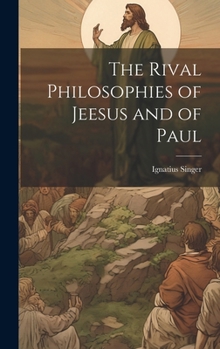 The Rival Philosophies of Jeesus and of Paul