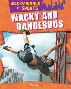 Wacky and Dangerous - Book  of the Wacky World of Sports