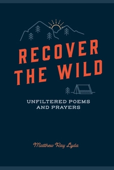 Paperback Recover The Wild: Unfiltered Poems and Prayers Book