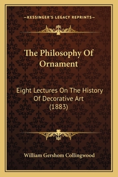 Paperback The Philosophy Of Ornament: Eight Lectures On The History Of Decorative Art (1883) Book